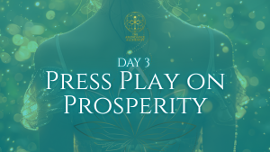 Day 3 – Press Play on Prosperity